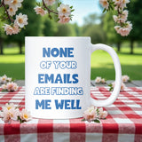 Funny Corporate Mug, None of Your Emails Are Finding Me Well, Work Bestie Birthday Gift, Secret Santa Office Mug, Leaving Gift for Colleague