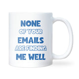 Funny Corporate Mug, None of Your Emails Are Finding Me Well, Work Bestie Birthday Gift, Secret Santa Office Mug, Leaving Gift for Colleague