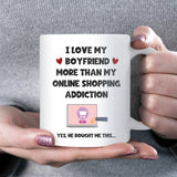 Love My Boyfriend More Than Online Shopping Mug, Funny Girlfriend Gift, Anniversary Gift for Boyfriend, Funny Christmas Gift for Girlfriend