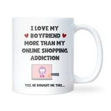 Love My Boyfriend More Than Online Shopping Mug, Funny Girlfriend Gift, Anniversary Gift for Boyfriend, Funny Christmas Gift for Girlfriend