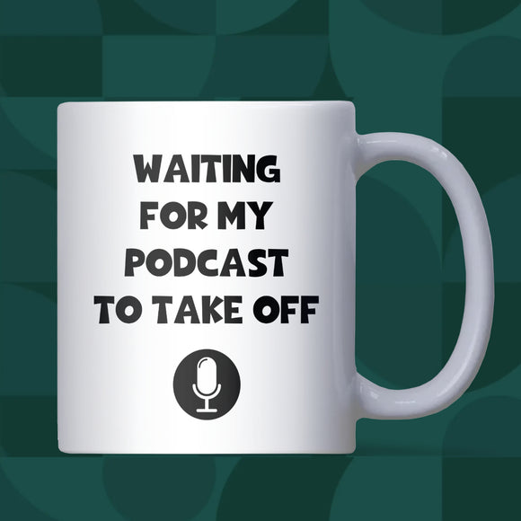 Waiting for My Podcast to Take Off Mug, Funny Secret Santa Gift, Podcaster Joke Mug, Funny Mug for Colleague, Funny Podcast Friend Gift