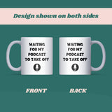 Waiting for My Podcast to Take Off Mug, Funny Secret Santa Gift, Podcaster Joke Mug, Funny Mug for Colleague, Funny Podcast Friend Gift