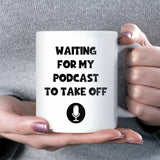 Waiting for My Podcast to Take Off Mug, Funny Secret Santa Gift, Podcaster Joke Mug, Funny Mug for Colleague, Funny Podcast Friend Gift