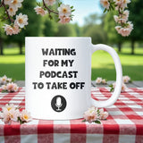 Waiting for My Podcast to Take Off Mug, Funny Secret Santa Gift, Podcaster Joke Mug, Funny Mug for Colleague, Funny Podcast Friend Gift
