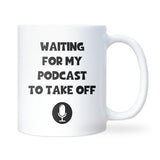 Waiting for My Podcast to Take Off Mug, Funny Secret Santa Gift, Podcaster Joke Mug, Funny Mug for Colleague, Funny Podcast Friend Gift