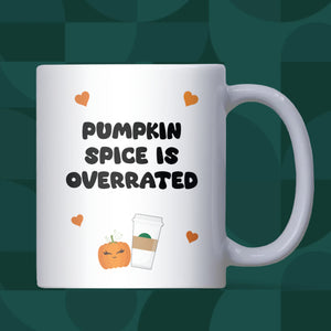 Funny Pumpkin Spice is Overrated Mug, Funny Autumn Coffee Mug, Pumpkin Spice Hater, Pumpkin Spiced Latte Joke Gift, Funny Autumn Mug for Her