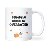 Funny Pumpkin Spice is Overrated Mug, Funny Autumn Coffee Mug, Pumpkin Spice Hater, Pumpkin Spiced Latte Joke Gift, Funny Autumn Mug for Her