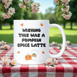 Wishing This Was a Pumpkin Spiced Latte Mug, Cute Autumn Mug, Cosy Fall Gift, Pumpkin Spice Lover Present, Halloween Coffee Cup, PSL Season