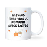 Wishing This Was a Pumpkin Spiced Latte Mug, Cute Autumn Mug, Cosy Fall Gift, Pumpkin Spice Lover Present, Halloween Coffee Cup, PSL Season