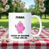 Queen Because I Told You So Mug, Funny Mum or Girlfriend Gift, Mother’s Day, Birthday or Anniversary Present, Christmas Gift for Wife