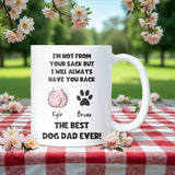 Personalised “I’m Not From Your Sack But I Will Always Have Your Back” Funny Dog Dad White Ceramic Mug, Husband Dog Dad Gift, Boyfriend Dog Dad Gift