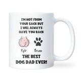 Personalised “I’m Not From Your Sack But I Will Always Have Your Back” Funny Dog Dad White Ceramic Mug, Husband Dog Dad Gift, Boyfriend Dog Dad Gift
