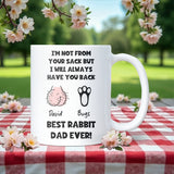 Personalised “I’m Not From Your Sack But I Will Always Have Your Back” Rabbit Dad White Ceramic Mug, Boyfriend Rabbit Dad Gift, Husband Rabbit Dad Gift, Best Rabbit Dad Ever Mug