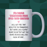 Funny Sister Mug, Funny Birthday Gift for Sister, Funny Christmas Gift for Sister, Sister Joke Gift, Sister Keepsake, From Sister to Sister