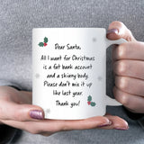 Dear Santa I Want a Fat Bank Account and a Skinny Body Mug, Funny Christmas Mug for Her, Xmas Joke Gift for Sister, Best Friend Christmas