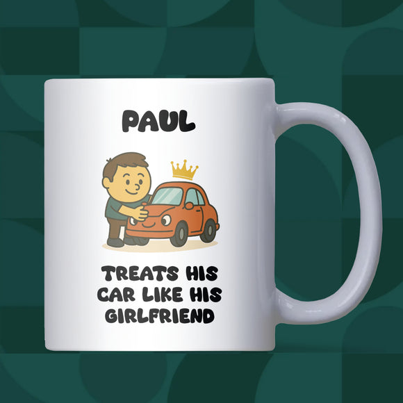 Treats His Car Like His Girlfriend Mug, Funny Car Lover Gift for Him, Funny Car Lover Gift for Boyfriend, Funny Car Christmas Gift for Dad