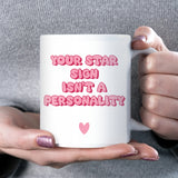 Your Star Sign Isn’t a Personality Mug, Funny Zodiac Gift for Her, Astrology Joke Mug, Funny Secret Santa Gift for Her, Funny Colleague Gift