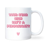Your Star Sign Isn’t a Personality Mug, Funny Zodiac Gift for Her, Astrology Joke Mug, Funny Secret Santa Gift for Her, Funny Colleague Gift